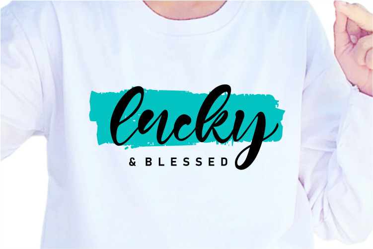 Lucky And Blessed, Slogan Quotes T shirt Design Graphic Vector, Inspirational and Motivational SVG, PNG, EPS, Ai,