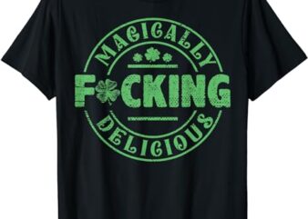 Magically Fucking Delicious Funny Shamrock St t shirt designs for sale