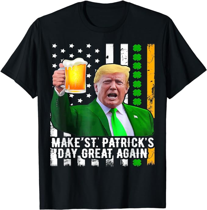Make St Patrick’s Day Great Again Funny Trump T-Shirt