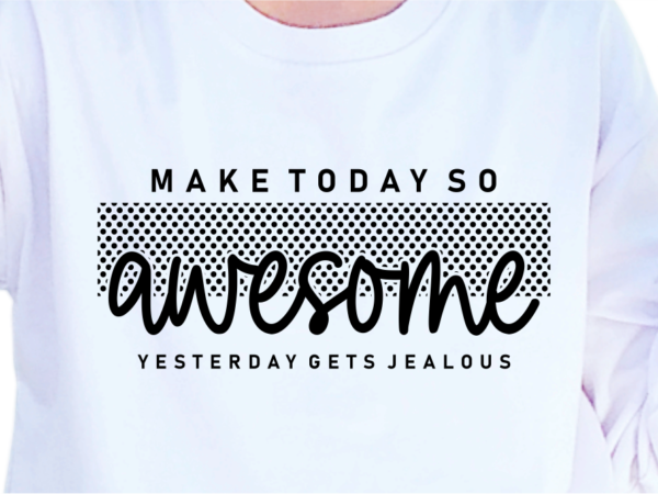 Make today so awesome, slogan quotes t shirt design graphic vector, inspirational and motivational svg, png, eps, ai,