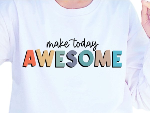 Make today awesome, slogan quotes t shirt design graphic vector, inspirational and motivational svg, png, eps, ai,