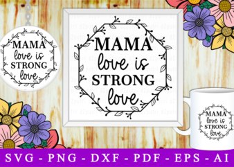 Mama Love Is Strong Love, Svg, Mothers Day Quotes t shirt designs for sale