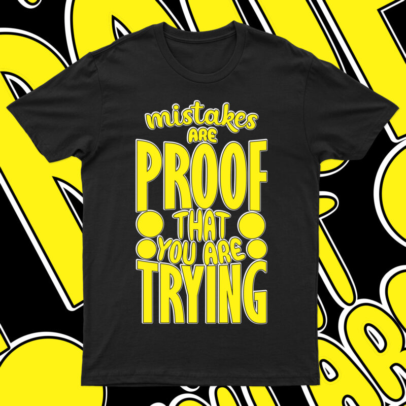 Mistakes Are Proof That You Are Trying | Inspiring T-Shirt Design For Sale!!