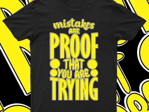 Mistakes are proof that you are trying | inspiring t-shirt design for sale!!
