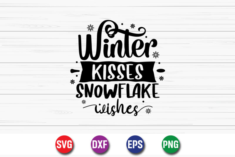 Winter Kisses Snowflake Wishes, Merry Christmas SVG, Christmas Svg, Funny Christmas Quotes, Winter SVG, Santa SVG, Christmas T-shirt SVG