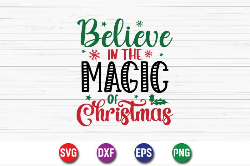 Believe In The Magic Of Christmas, Merry Christmas SVG, Christmas Svg, Funny Christmas Quotes, Winter SVG, Santa SVG, Christmas T-shirt SVG