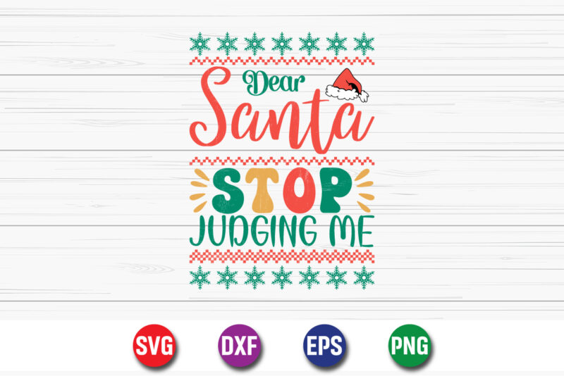 Dear Santa Stop Judging Me, Merry Christmas SVG, Christmas Svg, Funny Christmas Quotes, Winter SVG, Santa SVG, Christmas T-shirt SVG