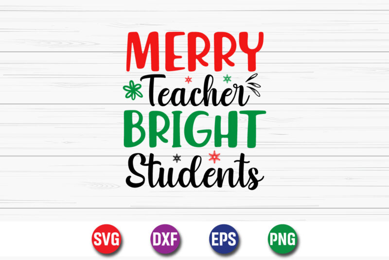 Merry Teacher Bright Students, Merry Christmas SVG, Christmas Svg, Funny Christmas Quotes, Winter SVG, Santa SVG, Christmas T-shirt SVG