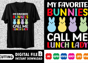 My Favorite Bunnies Call Me Lunch Lady Happy Easter SVG, Easter Cut File for Cricut, Silhouette, Cameo Scan n Cut, Easter Bunny Ears Svg, Bu t shirt designs for sale