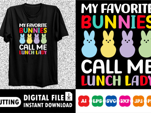My favorite bunnies call me lunch lady happy easter svg, easter cut file for cricut, silhouette, cameo scan n cut, easter bunny ears svg, bu t shirt designs for sale