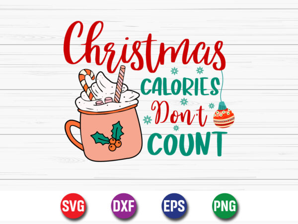 Christmas calories don’t count, merry christmas svg, christmas svg, merry christmas svg, funny christmas quotes, winter svg, santa svg t shirt vector file