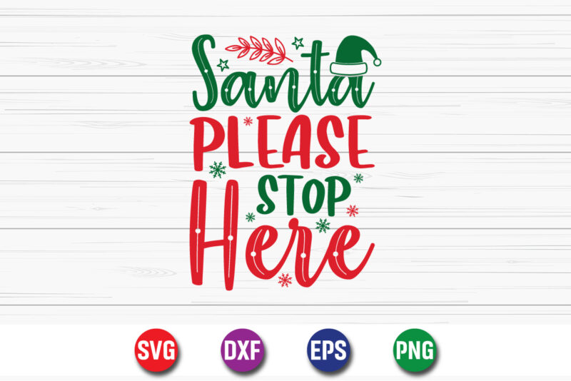 Santa Please Stop Here, Merry Christmas SVG, Christmas Svg, Funny Christmas Quotes, Winter SVG, Santa SVG, Christmas T-shirt SVG