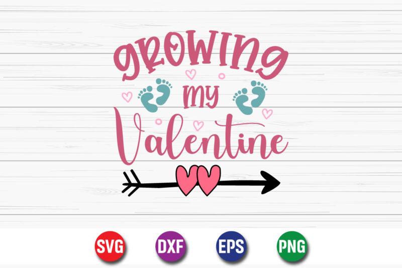 Growing My Valentine, be my valentine vector, cute heart vector, funny valentines design, happy valentine shirt print template