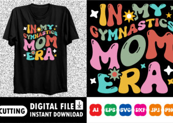 In my gymnastics mom era Shirt design print template