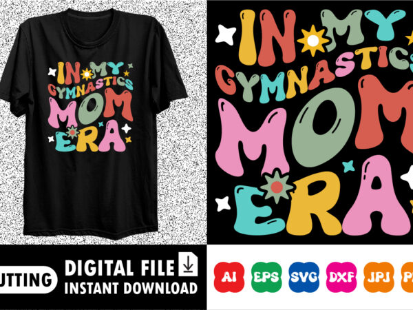 In my gymnastics mom era shirt design print template