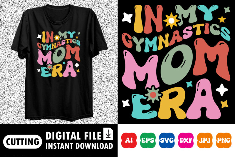 In my gymnastics mom era Shirt design print template