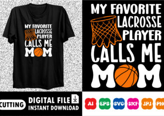 My favorite lacrosse player calls me mom t shirt designs for sale
