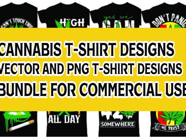 Cannabis t-shirt designs vector and png t-shirt designs bundle for commercial use