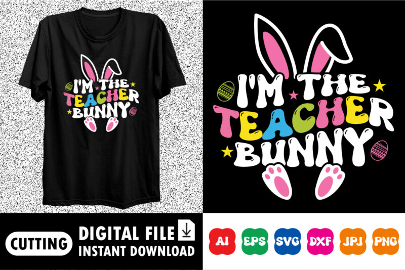 I’m The Teacher Bunny Happy Easter SVG, Easter Cut File for Cricut, Silhouette, Cameo Scan n Cut, Easter Bunny Ears Svg, Bunny Feet, Dxf, Ea