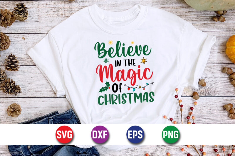 Believe In The Magic Of Christmas, Merry Christmas SVG, Christmas Svg, Funny Christmas Quotes, Winter SVG, Santa SVG, Christmas T-shirt SVG