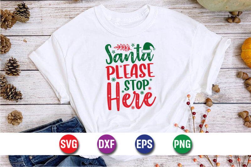 Santa Please Stop Here, Merry Christmas SVG, Christmas Svg, Funny Christmas Quotes, Winter SVG, Santa SVG, Christmas T-shirt SVG