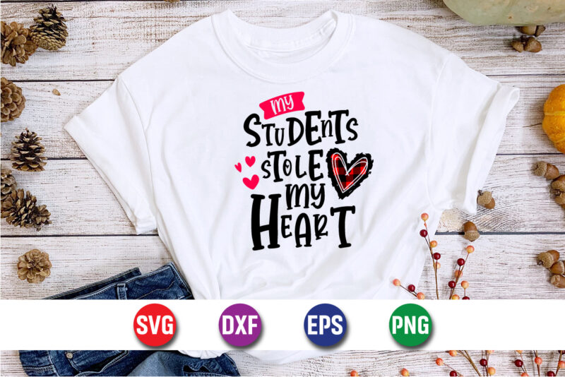 My Students Stole My Heart, be my valentine vector, cute heart vector, funny valentines design, happy valentine shirt print template
