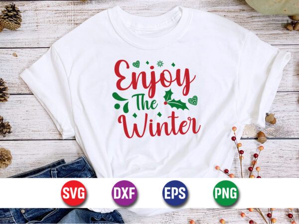 Enjoy the winter, merry christmas svg, christmas svg, funny christmas quotes, winter svg, santa svg, christmas t-shirt svg, holiday svg