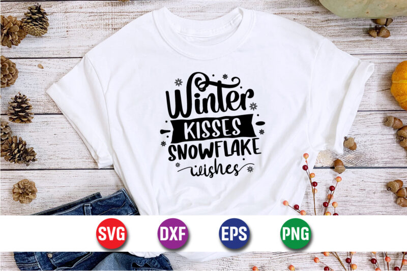 Winter Kisses Snowflake Wishes, Merry Christmas SVG, Christmas Svg, Funny Christmas Quotes, Winter SVG, Santa SVG, Christmas T-shirt SVG