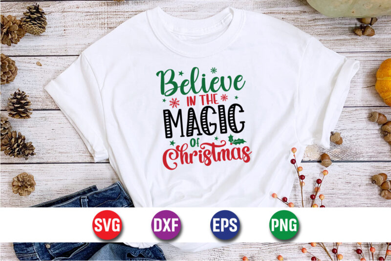 Believe In The Magic Of Christmas, Merry Christmas SVG, Christmas Svg, Funny Christmas Quotes, Winter SVG, Santa SVG, Christmas T-shirt SVG