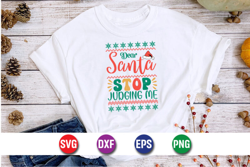 Dear Santa Stop Judging Me, Merry Christmas SVG, Christmas Svg, Funny Christmas Quotes, Winter SVG, Santa SVG, Christmas T-shirt SVG