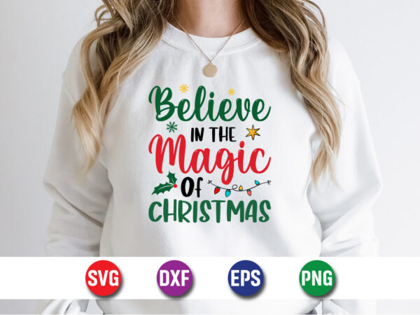 Believe in the magic of christmas, merry christmas svg, christmas svg, funny christmas quotes, winter svg, santa svg, christmas t-shirt svg