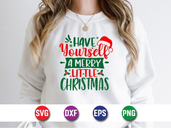 Have yourself a merry little christmas, merry christmas svg, christmas svg, funny christmas quotes, winter svg, santa svg, christmas t-shirt