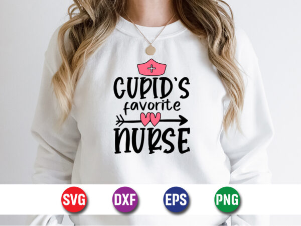 Cupid’s favorite nurse valentine’s day svg t-shirt design print template