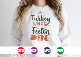 Turkey Win And Feelin Fine Thanksgiving SVG T-shirt Design Print Template