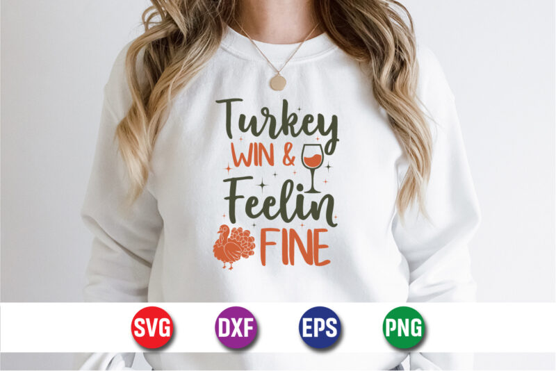 Turkey Win And Feelin Fine Thanksgiving SVG T-shirt Design Print Template