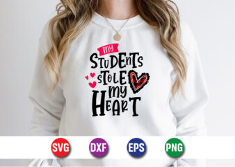 My Students Stole My Heart, be my valentine vector, cute heart vector, funny valentines design, happy valentine shirt print template