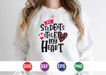 My students stole my heart, be my valentine vector, cute heart vector, funny valentines design, happy valentine shirt print template