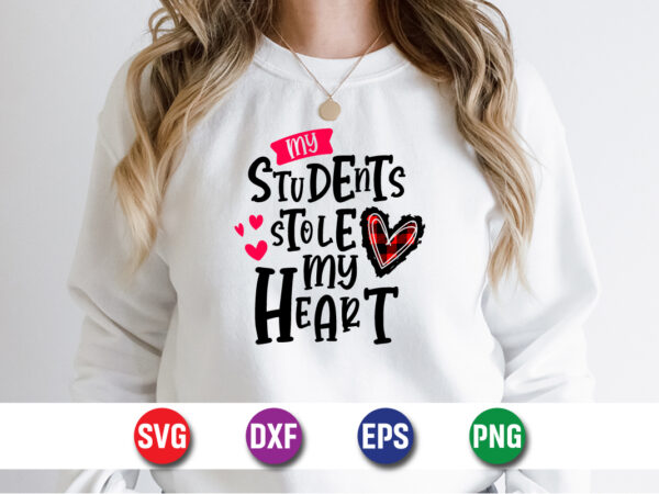 My students stole my heart, be my valentine vector, cute heart vector, funny valentines design, happy valentine shirt print template