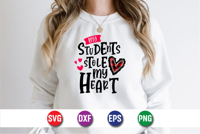 My Students Stole My Heart, be my valentine vector, cute heart vector, funny valentines design, happy valentine shirt print template