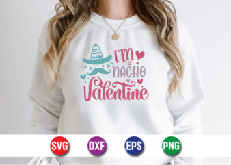 I'm nacho valentine, be my valentine vector, cute heart vector, funny valentines design, happy valentine shirt print template
