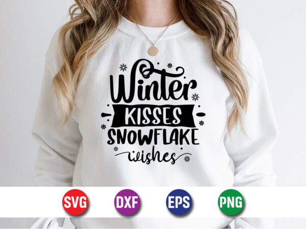 Winter kisses snowflake wishes, merry christmas svg, christmas svg, funny christmas quotes, winter svg, santa svg, christmas t-shirt svg