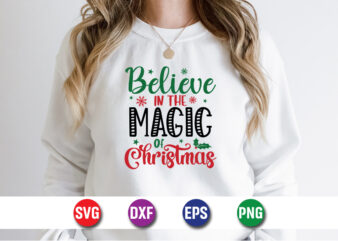 Believe in the magic of christmas, merry christmas svg, christmas svg, funny christmas quotes, winter svg, santa svg, christmas t-shirt svg