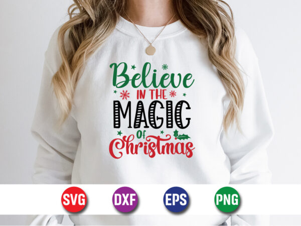 Believe in the magic of christmas, merry christmas svg, christmas svg, funny christmas quotes, winter svg, santa svg, christmas t-shirt svg