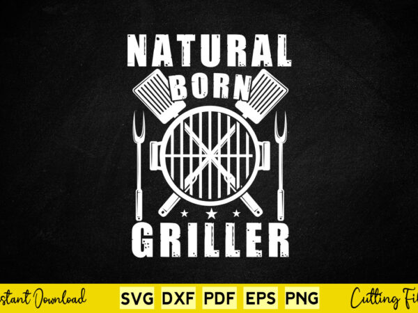 Natural born griller beer and grill funny bbq svg printable files T shirt vector artwork