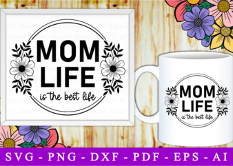 Mom Life Is The Best Life, Svg, Mothers Day Quotes t shirt designs for sale