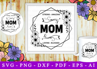 Mom Strong Amazing Loving Blessed, Svg, Mothers Day Quotes