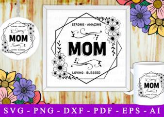 Mom strong amazing loving blessed, svg, mothers day quotes