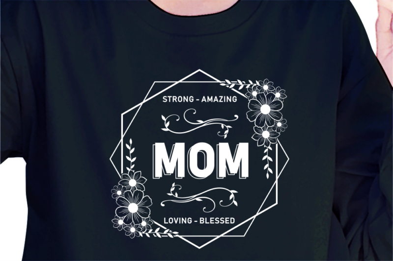 Mom Strong Amazing Loving Blessed, Svg, Mothers Day Quotes