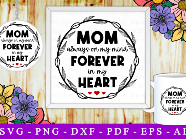 Mom always on my mind, svg, mothers day quotes t shirt designs for sale