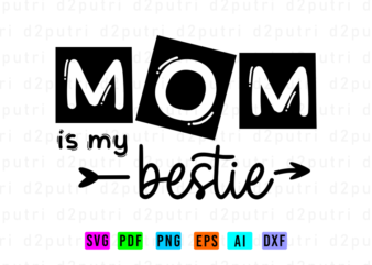Mom Is My Bestie, Svg, Mothers Day Quotes t shirt designs for sale